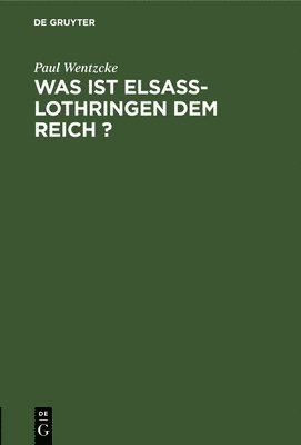 bokomslag Was Ist Elsass-Lothringen Dem Reich ?