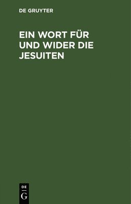 Degruyter - Ein Wort Für Und Wider Die Jesuiten, Inbunden
