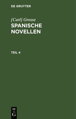 bokomslag [Carl] Grosse: Spanische Novellen. Teil 4