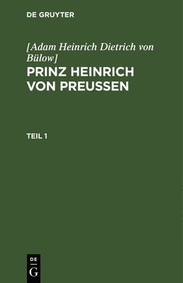 bokomslag [Adam Heinrich Dietrich Von Blow]: Prinz Heinrich Von Preussen. Teil 1