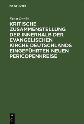 bokomslag Kritische Zusammenstellung Der Innerhalb Der Evangelischen Kirche Deutschlands Eingefhrten Neuen Pericopenkreise