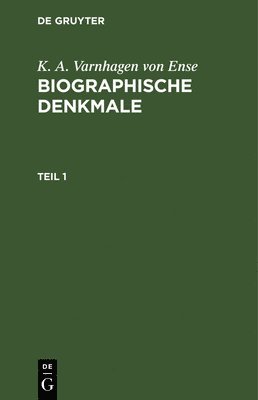 K a Varnhagen Von Ense - K. A. Varnhagen Von Ense: Biographische Denkmale. Teil 1, Inbunden