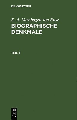 bokomslag K. A. Varnhagen Von Ense: Biographische Denkmale. Teil 1