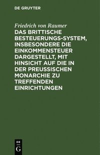 bokomslag Das Brittische Besteuerungs-System, Insbesondere Die Einkommensteuer Dargestellt, Mit Hinsicht Auf Die in Der Preussischen Monarchie Zu Treffenden Einrichtungen