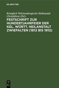 bokomslag Festschrift Zur Hundertjahrfeier Der Kgl. Wrtt. Heilanstalt Zwiefalten (1812 Bis 1912)