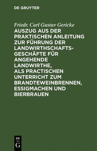 bokomslag Auszug Aus Der Praktischen Anleitung Zur Führung Der Landwirthschaftsgeschäfte Für Angehende Landwirthe, ALS Practischen Unterricht Zum Brandteweinbrennen, Essigmachen Und Bierbrauen