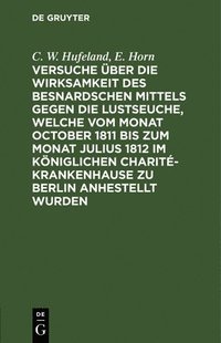 bokomslag Versuche ber Die Wirksamkeit Des Besnardschen Mittels Gegen Die Lustseuche, Welche Vom Monat October 1811 Bis Zum Monat Julius 1812 Im Kniglichen Charit-Krankenhause Zu Berlin Anhestellt Wurden