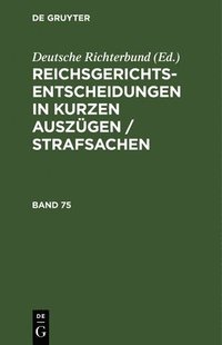 bokomslag Reichsgerichts-Entscheidungen in Kurzen Auszügen / Strafsachen. Band 75