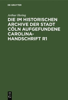 bokomslag Die Im Historischen Archive Der Stadt Cöln Aufgefundene Carolina-Handschrift R1