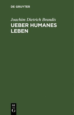 Joachim Dietrich Brandis - Ueber Humanes Leben, Inbunden