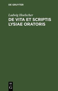 bokomslag de Vita Et Scriptis Lysiae Oratoris