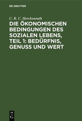 bokomslag Die konomischen Bedingungen Des Sozialen Lebens, Teil 1: Bedrfnis, Genuss Und Wert