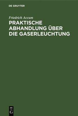 bokomslag Praktische Abhandlung ber Die Gaserleuchtung