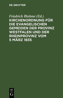 Friedrich Bluhme - Kirchenordnung Für Die Evangelischen Gemeiden Der Provinz Westfalen Und Der Rheinprovinz Vom 5 März 1835, Inbunden