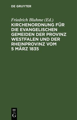 Kirchenordnung Fr Die Evangelischen Gemeiden Der Provinz Westfalen Und Der Rheinprovinz Vom 5 Mrz 1835 1