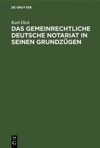 bokomslag Das Gemeinrechtliche Deutsche Notariat in Seinen Grundzügen