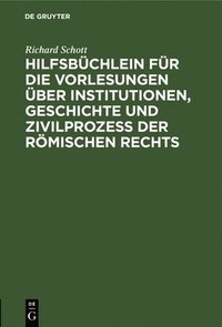 bokomslag Hilfsbchlein Fr Die Vorlesungen ber Institutionen, Geschichte Und Zivilproze Der Rmischen Rechts