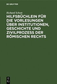 bokomslag Hilfsbüchlein Für Die Vorlesungen Über Institutionen, Geschichte Und Zivilprozeß Der Römischen Rechts