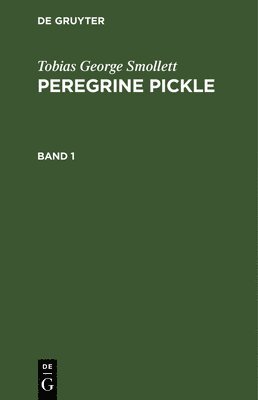 Tobias George Smollett - Tobias George Smollett: Peregrine Pickle. Band 1, Inbunden