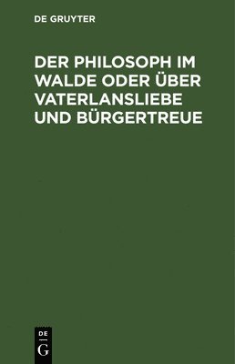 Der Philosoph Im Walde Oder Über Vaterlansliebe Und Bürgertreue