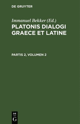 bokomslag Platonis Dialogi Graece Et Latine. Partis 2, Volumen 2