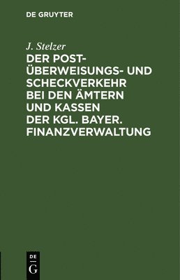 bokomslag Der Post-berweisungs- Und Scheckverkehr Bei Den mtern Und Kassen Der Kgl. Bayer. Finanzverwaltung