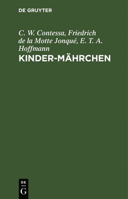 C W Contessa, Friedrich de la Motte Jonqué, E T a Hoffmann, C. W. Contessa, C. W. F Contessa Motte Jonqué Hoffmann - Kinder-Mährchen, Inbunden