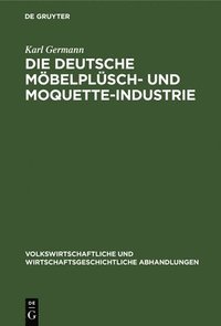 bokomslag Die Deutsche Möbelplüsch- Und Moquette-Industrie