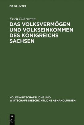 Erich Fuhrmann - Das Volksvermögen Und Volkseinkommen Des Königreichs Sachsen, Inbunden