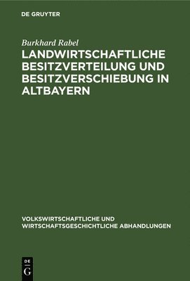 bokomslag Landwirtschaftliche Besitzverteilung Und Besitzverschiebung in Altbayern