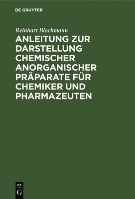 Anleitung Zur Darstellung Chemischer Anorganischer Prparate Fr Chemiker Und Pharmazeuten 1