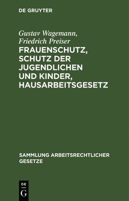 Gustav Wagemann, Friedrich Preiser - Frauenschutz, Schutz Der Jugendlichen Und Kinder, Hausarbeitsgesetz, Inbunden