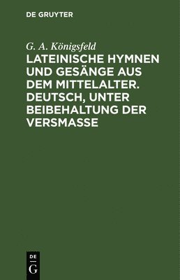 bokomslag Lateinische Hymnen Und Gesnge Aus Dem Mittelalter. Deutsch, Unter Beibehaltung Der Versmae