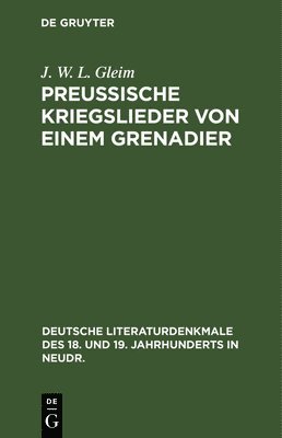 J W L Gleim, J. W. L. Gleim - Preussische Kriegslieder Von Einem Grenadier, Inbunden