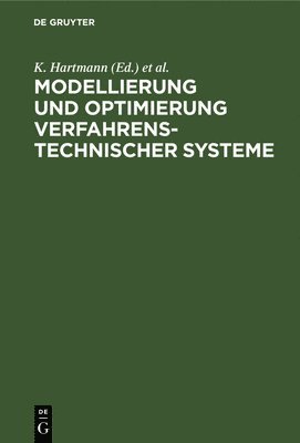 K Hartmann, W Schirmer, G Slinko - Modellierung Und Optimierung Verfahrenstechnischer Systeme, Inbunden