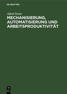 Alfred Tomm - Mechanisierung, Automatisierung Und Arbeitsproduktivität, Inbunden