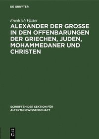 bokomslag Alexander Der Grosse in Den Offenbarungen Der Griechen, Juden, Mohammedaner Und Christen