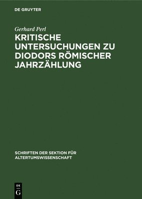 Gerhard Perl - Kritische Untersuchungen Zu Diodors Römischer Jahrzählung, Inbunden