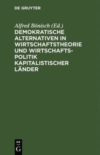 bokomslag Demokratische Alternativen in Wirtschaftstheorie Und Wirtschaftspolitik Kapitalistischer Länder