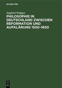 bokomslag Philosophie in Deutschland Zwischen Reformation Und Aufklrung 1550-1650