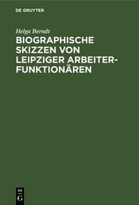 bokomslag Biographische Skizzen Von Leipziger Arbeiterfunktionären