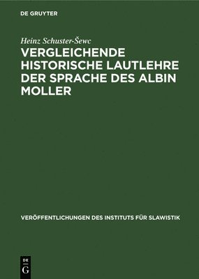 Heinz Schuster-Sewc - Vergleichende Historische Lautlehre Der Sprache Des Albin Moller, Inbunden