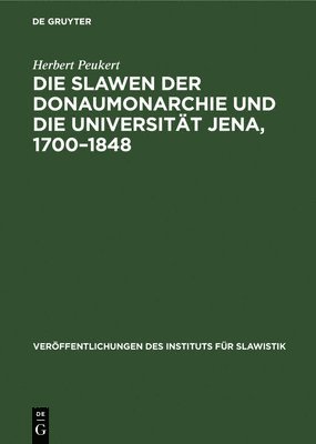 Herbert Peukert - Die Slawen Der Donaumonarchie Und Die Universität Jena, 1700-1848, Inbunden