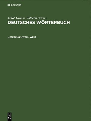 Jakob Grimm, Wilhelm Grimm - Weh - Wehr, Inbunden