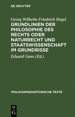 Georg Wilhelm Friedrich Hegel, Eduard Gans - Grundlinien Der Philosophie Des Rechts Oder Naturrecht Und Staatswissenschaft Im Grundrisse, Inbunden