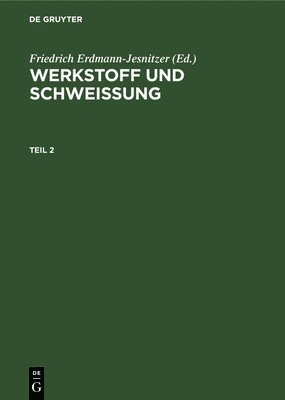 Friedrich Erdmann-Jesnitzer - Werkstoff Und Schweissung. Teil 2, Inbunden