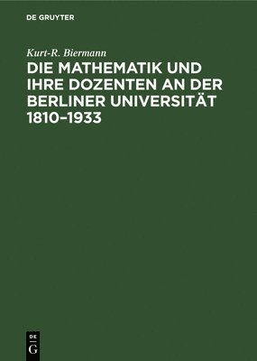 bokomslag Die Mathematik Und Ihre Dozenten an Der Berliner Universität 1810-1933
