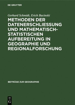 Gerhard Schmidt, Erich Bacinski - Methoden Der Datenerschließung Und Mathematisch-Statistischen Aufbereitung in Geographie Und Regionalforschung, Inbunden