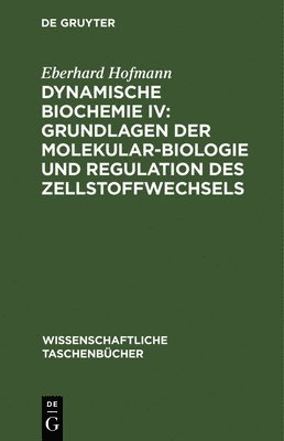 Eberhard Hofmann - Dynamische Biochemie IV: Grundlagen Der Molekularbiologie Und Regulation Des Zellstoffwechsels, Inbunden