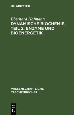 Eberhard Hofmann - Dynamische Biochemie, Teil 2: Enzyme Und Bioenergetik, Inbunden